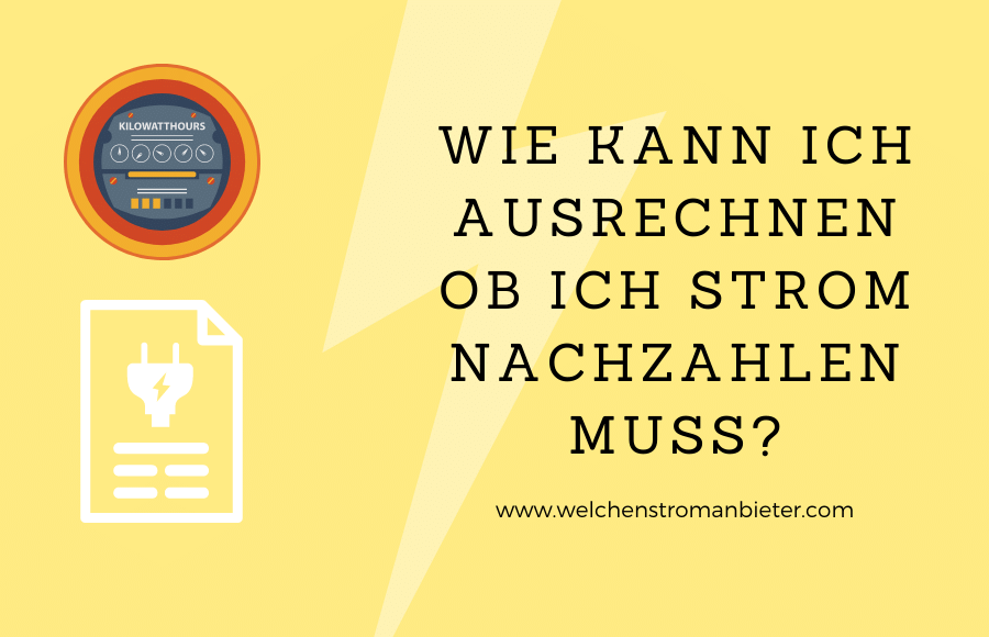 Wie kann ich ausrechnen ob ich Strom nachzahlen muss?